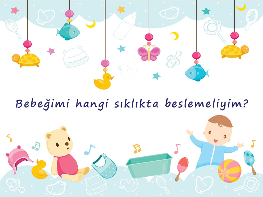 Bebeğimi hangi sıklıkta beslemeliyim?