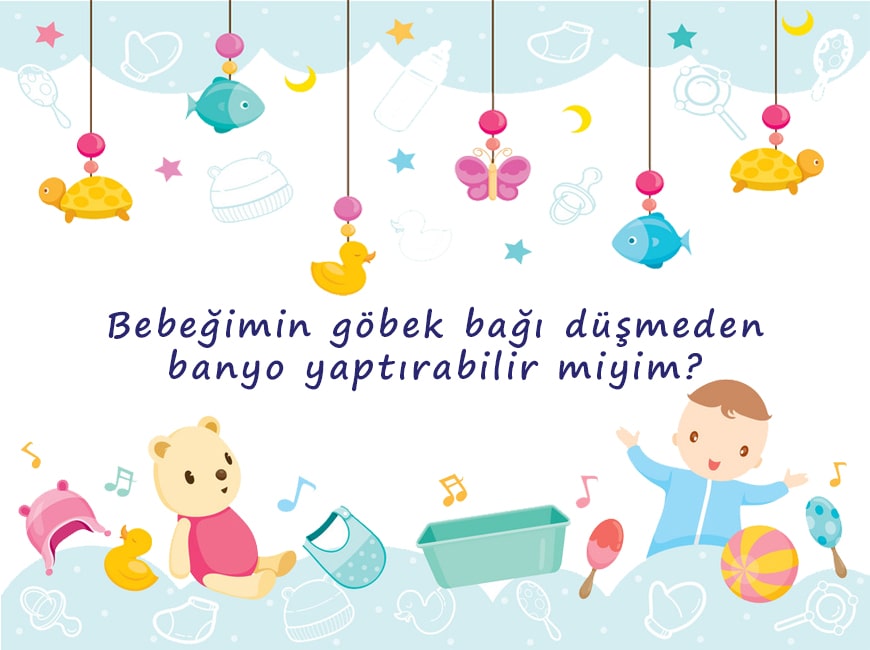 Göbek bağı düşmeden banyo yaptırılır mı?