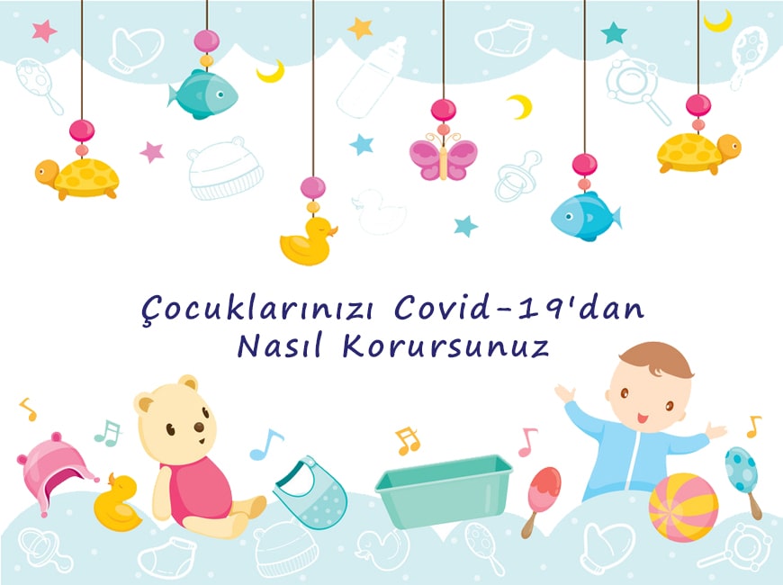 Çocuklarınızı Covid-19'dan Nasıl Korursunuz