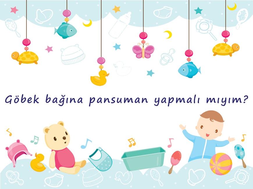 Göbek bağına pansuman yapmalı mıyım?